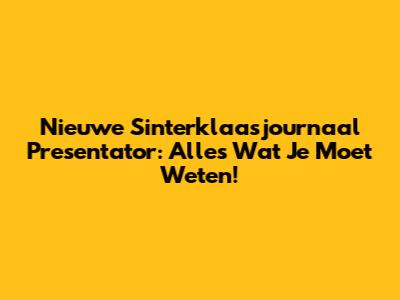 Nieuwe Sinterklaasjournaal Presentator: Alles Wat Je Moet Weten!
