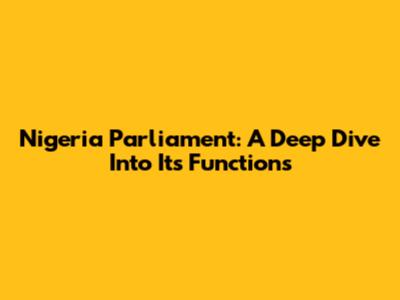 Nigeria Parliament: A Deep Dive Into Its Functions
