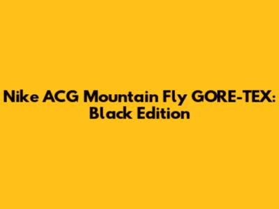Nike ACG Mountain Fly GORE-TEX: Black Edition