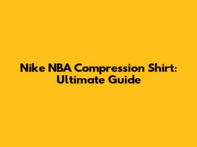 Nike NBA Compression Shirt: Ultimate Guide