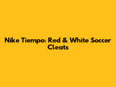 Nike Tiempo: Red & White Soccer Cleats