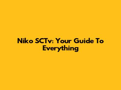 Niko SCTv: Your Guide To Everything