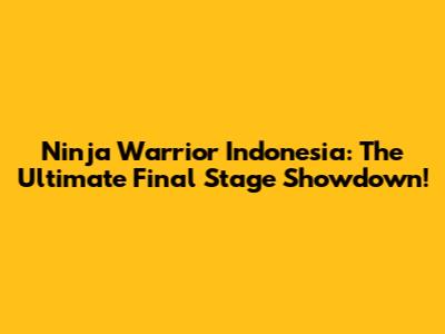 Ninja Warrior Indonesia: The Ultimate Final Stage Showdown!