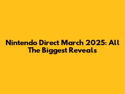 Nintendo Direct March 2025: All The Biggest Reveals