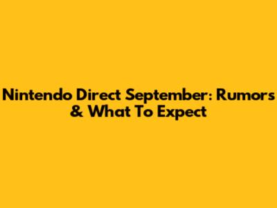 Nintendo Direct September: Rumors & What To Expect