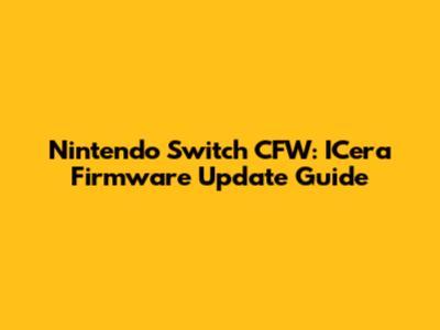 Nintendo Switch CFW: ICera Firmware Update Guide