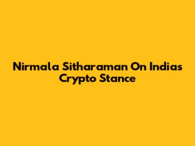 Nirmala Sitharaman On India's Crypto Stance