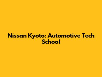 Nissan Kyoto: Automotive Tech School