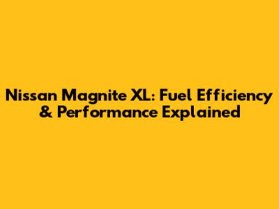 Nissan Magnite XL: Fuel Efficiency & Performance Explained