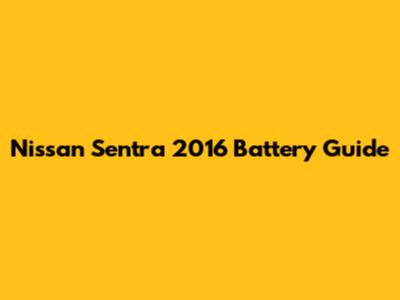 Nissan Sentra 2016 Battery Guide
