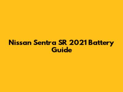 Nissan Sentra SR 2021 Battery Guide
