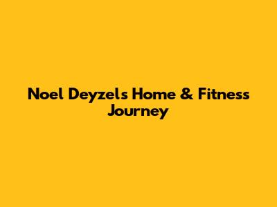 Noel Deyzel's Home & Fitness Journey