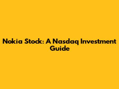 Nokia Stock: A Nasdaq Investment Guide