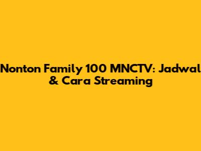 Nonton Family 100 MNCTV: Jadwal & Cara Streaming