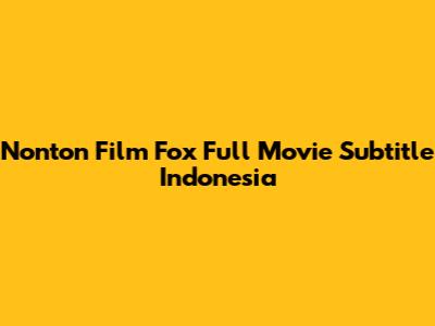 Nonton Film Fox Full Movie Subtitle Indonesia