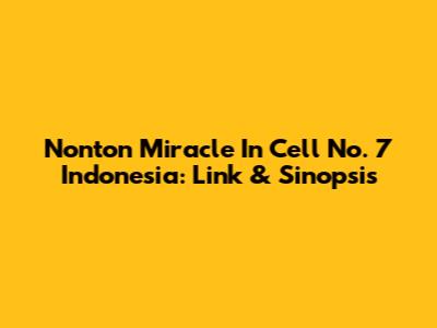 Nonton Miracle In Cell No. 7 Indonesia: Link & Sinopsis