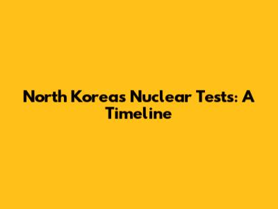 North Korea's Nuclear Tests: A Timeline