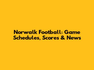 Norwalk Football: Game Schedules, Scores & News