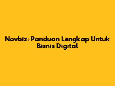 Novbiz: Panduan Lengkap Untuk Bisnis Digital