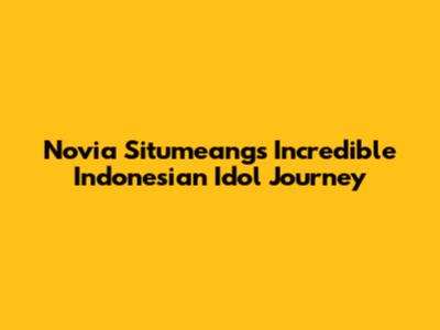 Novia Situmeang's Incredible Indonesian Idol Journey