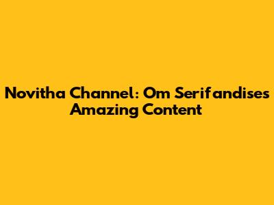 Novitha Channel: Om Serifandise's Amazing Content