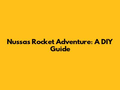 Nussa's Rocket Adventure: A DIY Guide