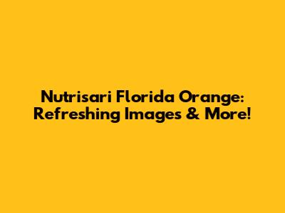 Nutrisari Florida Orange: Refreshing Images & More!