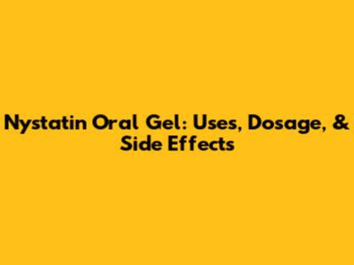 Nystatin Oral Gel: Uses, Dosage, & Side Effects
