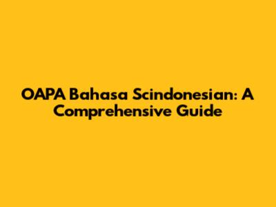 OAPA Bahasa Scindonesian: A Comprehensive Guide