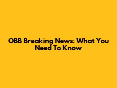 OBB Breaking News: What You Need To Know