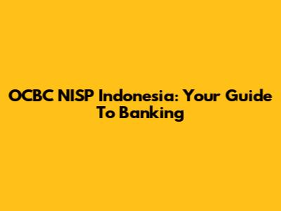 OCBC NISP Indonesia: Your Guide To Banking
