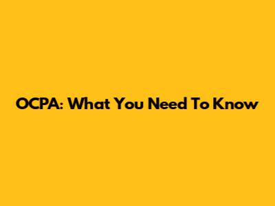 OCPA: What You Need To Know