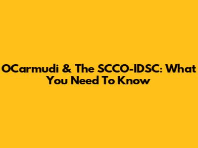 OCarmudi & The SCCO-IDSC: What You Need To Know