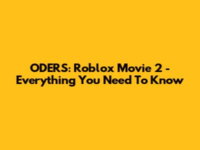 ODERS: Roblox Movie 2 - Everything You Need To Know