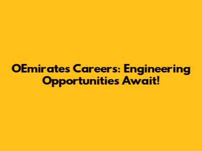 OEmirates Careers: Engineering Opportunities Await!