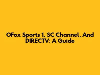 OFox Sports 1, SC Channel, And DIRECTV: A Guide