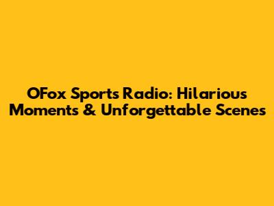 OFox Sports Radio: Hilarious Moments & Unforgettable Scenes