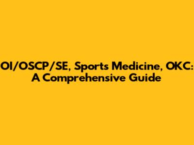 OI/OSCP/SE, Sports Medicine, OKC: A Comprehensive Guide