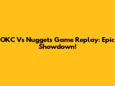 OKC Vs Nuggets Game Replay: Epic Showdown!