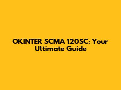 OKINTER SCMA 120SC: Your Ultimate Guide