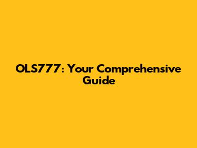 OLS777: Your Comprehensive Guide