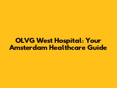 OLVG West Hospital: Your Amsterdam Healthcare Guide