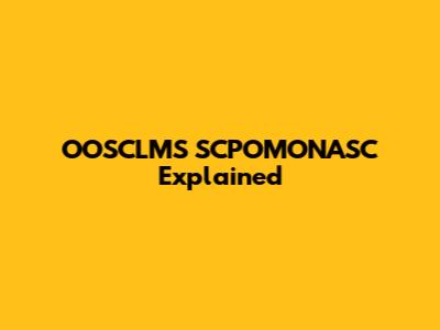 OOSCLMS SCPOMONASC Explained