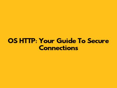 OS HTTP: Your Guide To Secure Connections