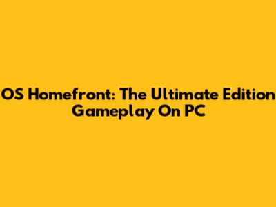 OS Homefront: The Ultimate Edition Gameplay On PC