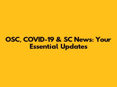 OSC, COVID-19 & SC News: Your Essential Updates