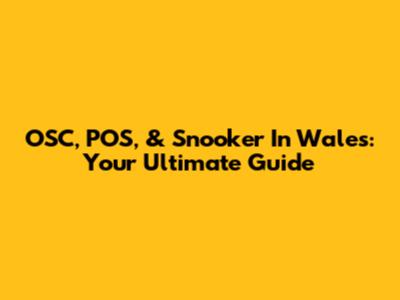 OSC, POS, & Snooker In Wales: Your Ultimate Guide