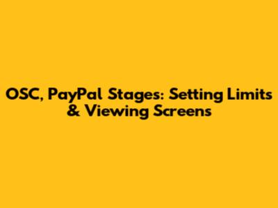OSC, PayPal Stages: Setting Limits & Viewing Screens