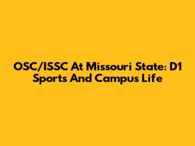 OSC/ISSC At Missouri State: D1 Sports And Campus Life