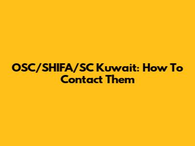 OSC/SHIFA/SC Kuwait: How To Contact Them